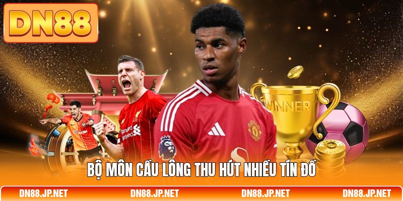 Bộ môn cầu lông thu hút nhiều tín đồ