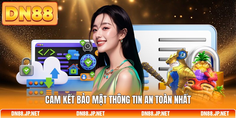 Cam kết bảo mật thông tin an toàn nhất