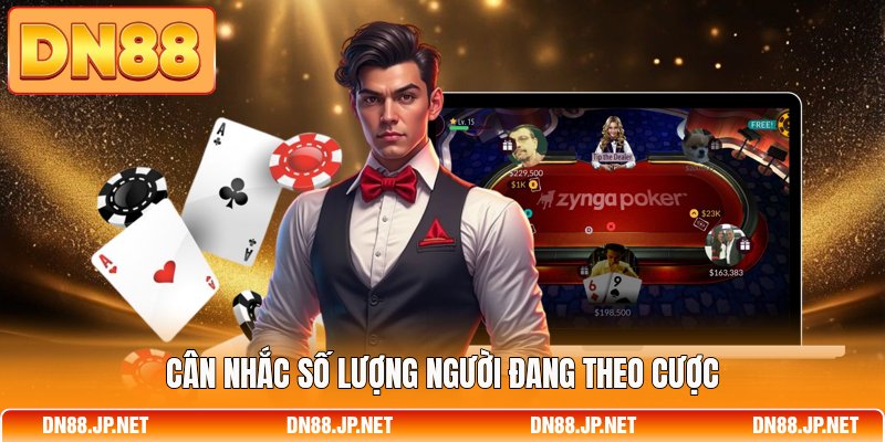 Cân nhắc số lượng người đang theo cược