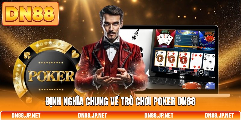 Định nghĩa chung về trò chơi Poker DN88