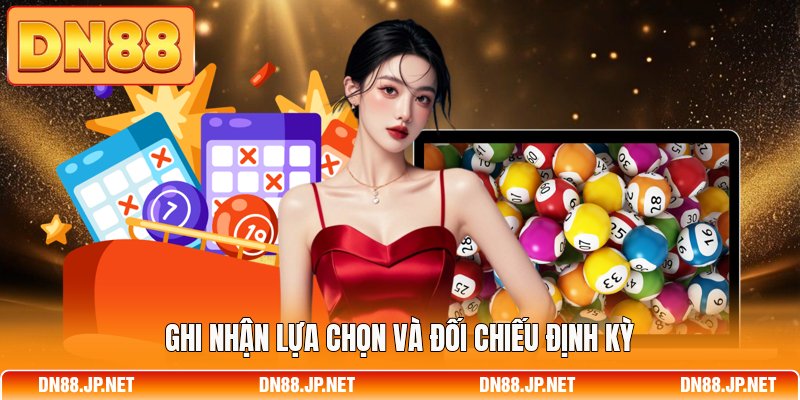 Ghi nhận lựa chọn và đối chiếu định kỳ