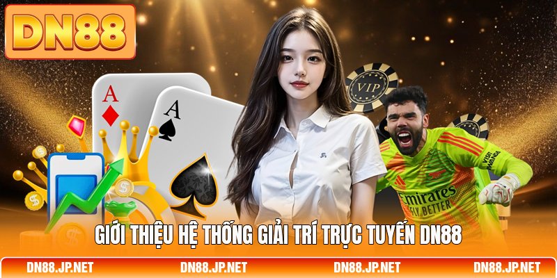 Giới thiệu hệ thống giải trí trực tuyến DN88