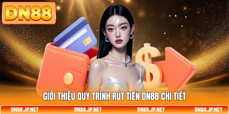 Giới thiệu quy trình rút tiền DN88 chi tiết