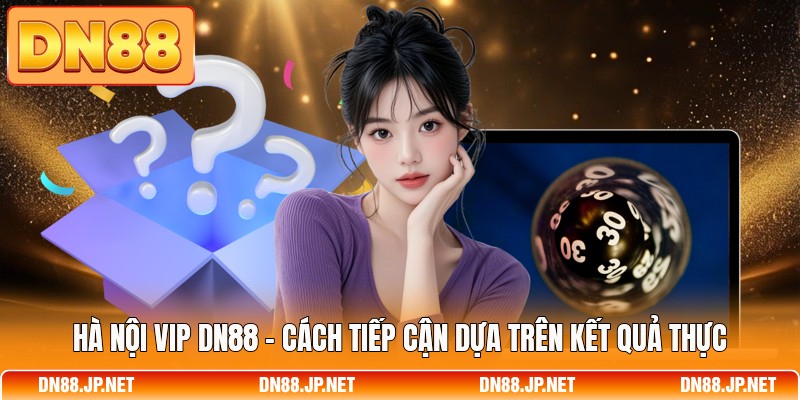 Hà Nội Vip DN88 - Cách Tiếp Cận Dựa Trên Kết Quả Thực