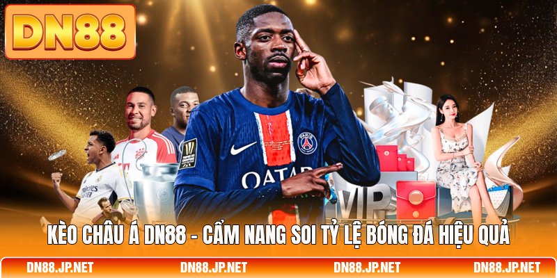 Kèo Châu Á DN88 - Cẩm Nang Soi Tỷ Lệ Bóng Đá Hiệu Quả