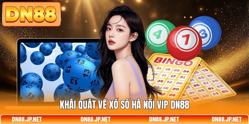 Khái quát về xổ số Hà Nội Vip DN88