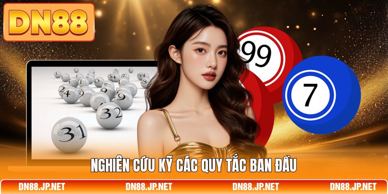 Nghiên cứu kỹ các quy tắc ban đầu