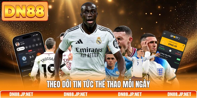 Theo dõi tin tức thể thao mỗi ngày