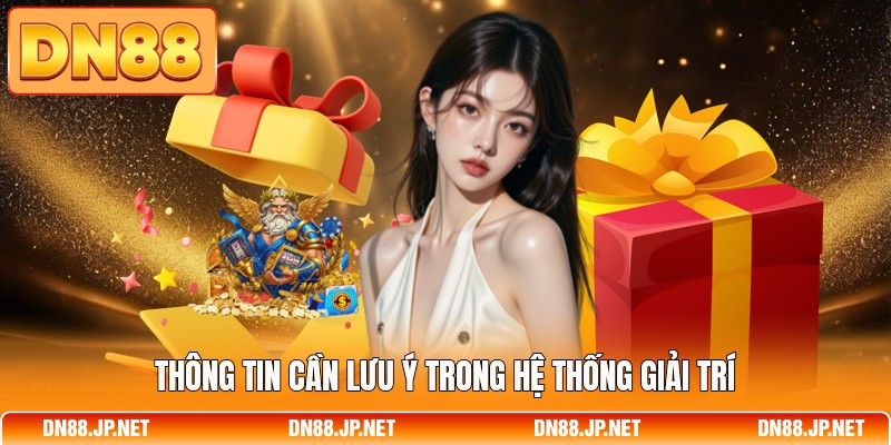 Thông tin cần lưu ý trong hệ thống giải trí