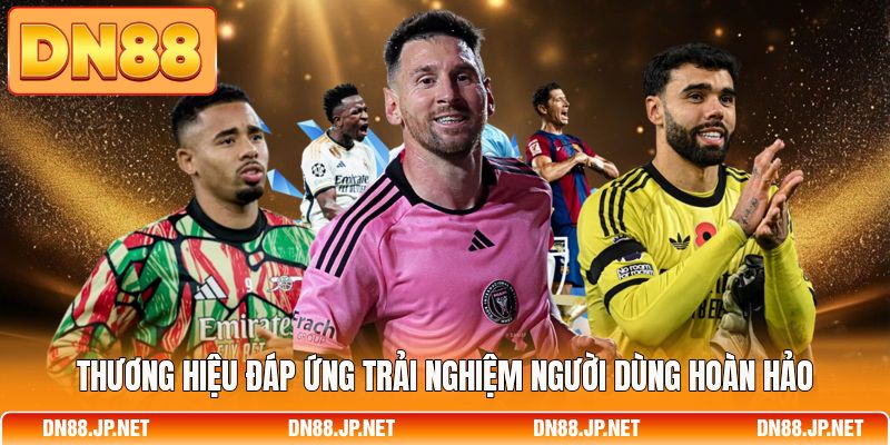 Thương hiệu đáp ứng trải nghiệm người dùng hoàn hảo