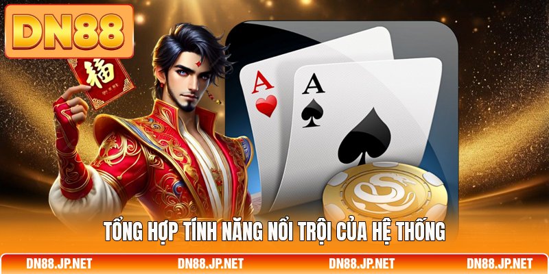 Tổng hợp tính năng nổi trội của hệ thống
