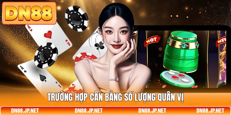 Trường hợp cân bằng số lượng quân vị