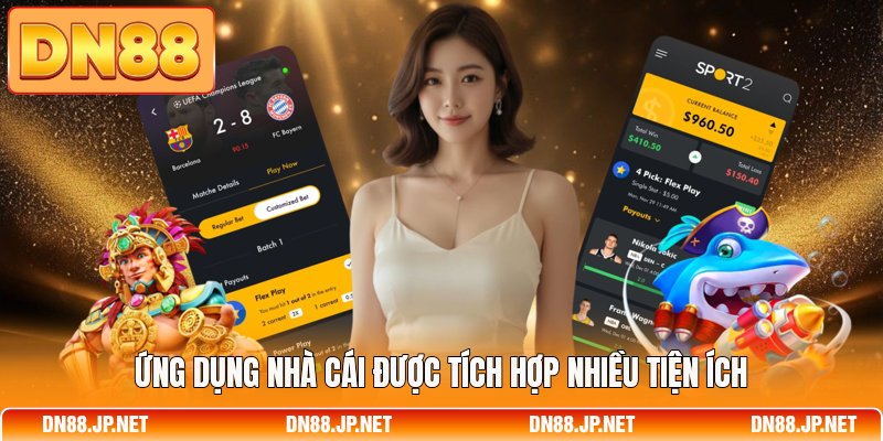 Ứng dụng nhà cái được tích hợp nhiều tiện ích